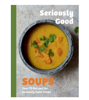 Seriously Good Soups